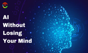 AI Without Losing Your Mind