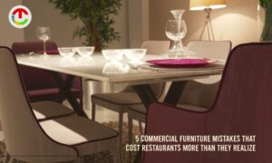 5 Commercial Furniture Mistakes That Cost Restaurants More | CIO Times Magazine
