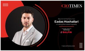 Eadas Hoxhallari | BALFIN Group | Crafting Memorable Hospitality | Cio Times Magazine