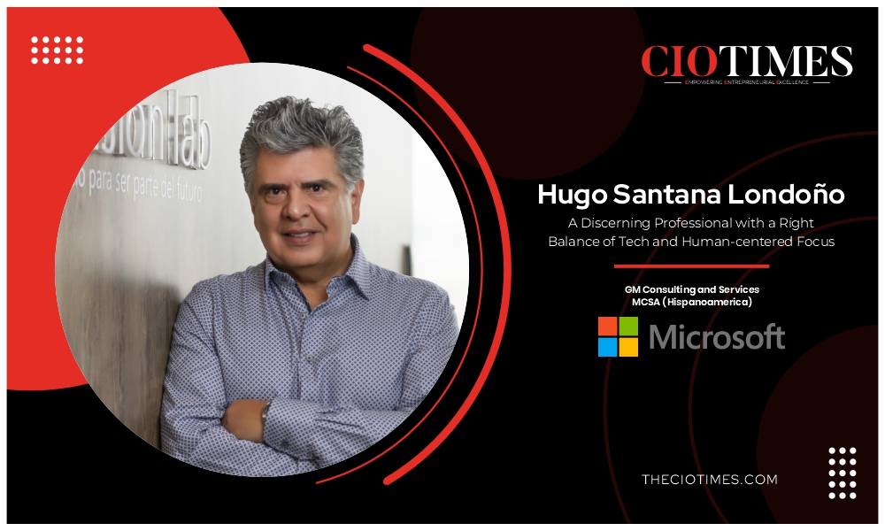 Hugo Santana Londoño: Professional with a Right Balance of Tech | CIO Times