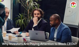 Why Investors Are Paying Attention to Black CEOs?