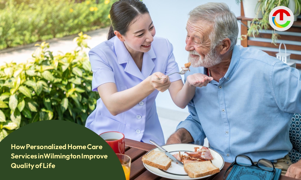 Select How Personalized Home Care Services in Wilmington Improve Quality of Life? How Personalized Home Care Services in Wilmington Improve Quality of Life?