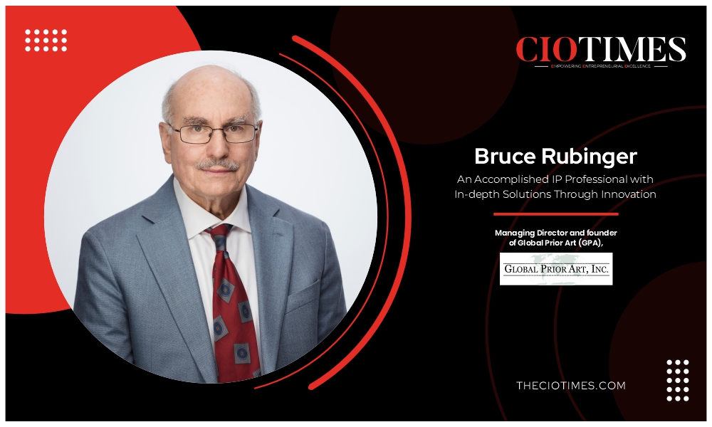 Bruce Rubinger | Global Prior Art (GPA) | Accomplished IP Professional with In-depth Solutions | CIO Times Magazine