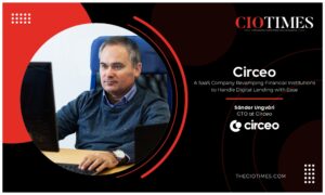 Circeo | Sándor Ungvári | SaaS Company Revamping Financial Institutions | CIO Times Magazine