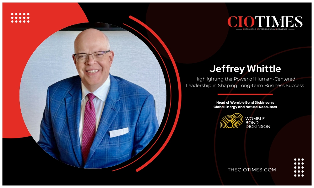 Jeffrey Whittle | Womble Bond Dickinson's Global Energy and Natural Resources Shaping Long-term Business Success | CIO Times Magazine