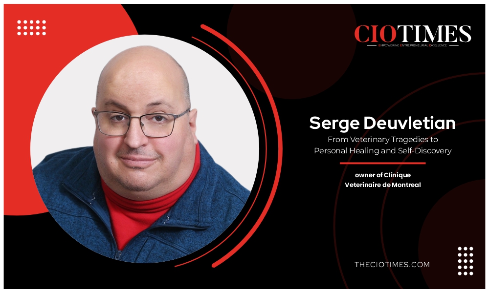 Serge Deuvletian: Veterinary Tragedies to Personal Healing & Self-Discovery | CIO Times