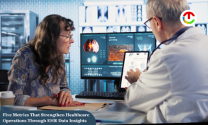 EHR Data: Five Metrics That Strengthen Healthcare Operations | CIO Times Magazine