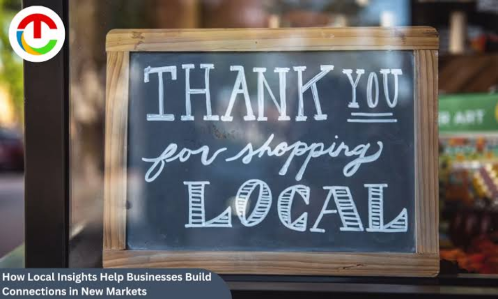 How Local Insights Help Businesses Build Connections in New Markets
