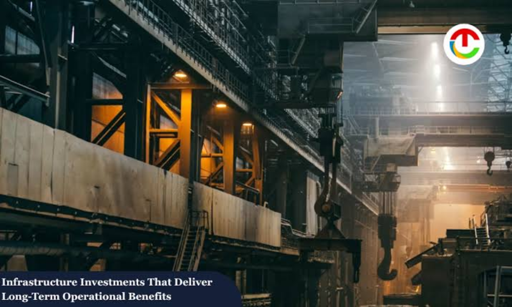 Infrastructure Investments That Deliver Long-Term Operational Benefits