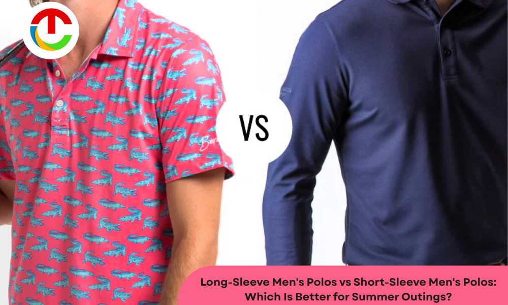 Long-Sleeve Men's Polos vs Short-Sleeve Men's Polos: Which Is Better for Summer Outings?