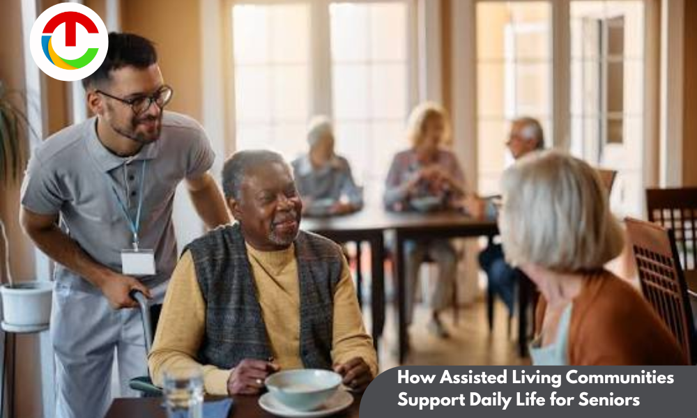 How Assisted Living Communities Support Daily Life for Seniors ? | CIO Times Magazine