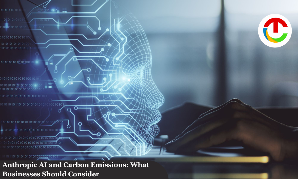 Anthropic AI & Carbon Emissions: What Businesses Should Consider | CIO Times Magazine