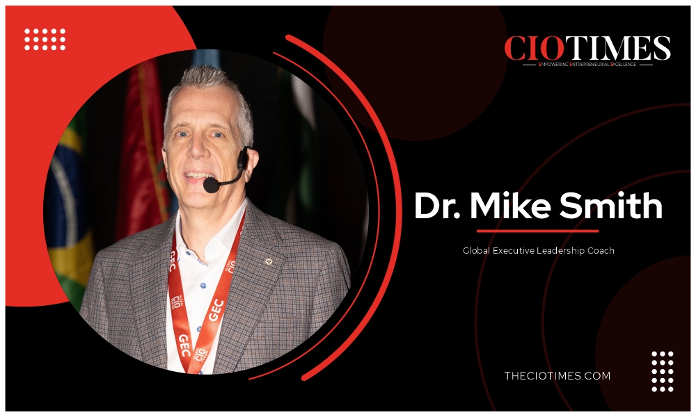 Dr. Mike Smith:Purposeful Leadership in Action that Inspires Authenticity and Meaningful | CIO Times Magazine