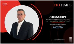 Allen Shapiro | Innovatix | Transforming Customer Communication into a Strategic Driver | CIO Times Magazine