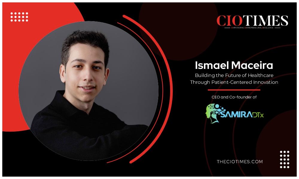 SAMIRA DTx | Ismael Maceira | Future of Healthcare Through Patient-Centered Innovation| CIO Times Magazine
