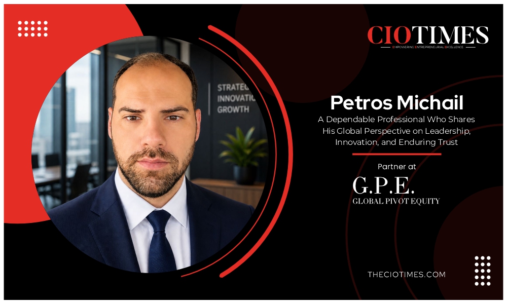Petros Michail | G.P.E. | Dependable Professional Who Shares His Global Perspective | CIO Times Magazine