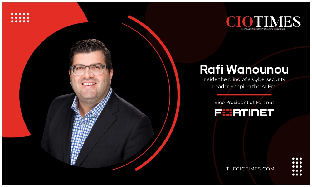 Rafi Wanounou | Fortinet | Cybersecurity Leader Shaping the AI Era | CIO Times Magazine