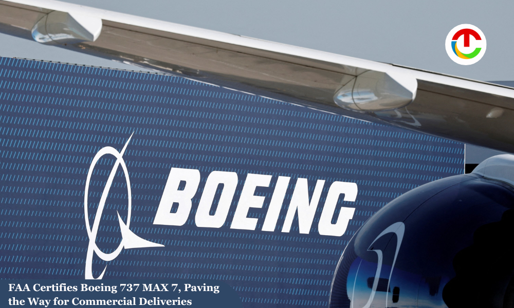 FAA Certifies Boeing 737 MAX 7, Way for Commercial Deliveries | CIO Times Magazine