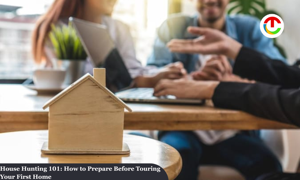 House Hunting 101: How to Prepare Before Touring Your First Home