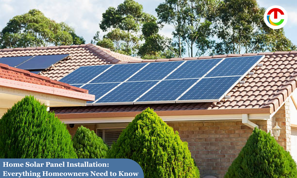 Home Solar Panel Installation: Everything Homeowners Need to Know