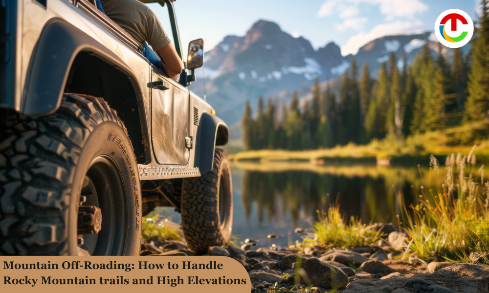 Mountain Off-Roading: How to Handle Rocky Mountain trails and High Elevations