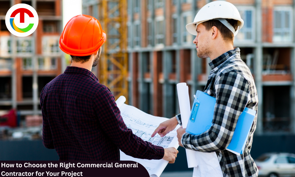 How to Choose the Right Commercial General Contractor for Your Project