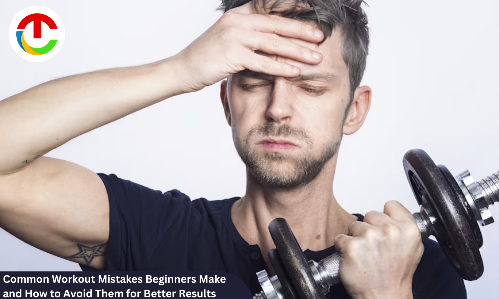 Common Workout Mistakes Beginners Make and How to Avoid Them for Better Results