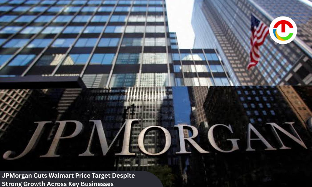 JPMorgan Cuts Walmart Price Target Despite Strong Growth | CIO Times Magazine