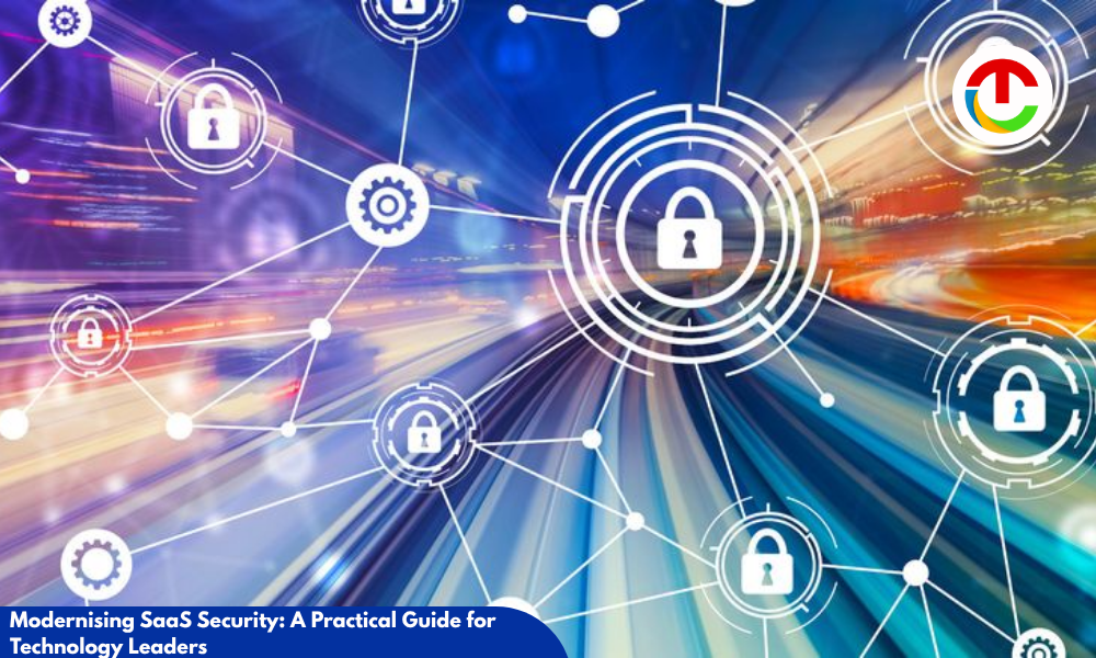 Modernising SaaS Security: A Practical Guide for Technology Leaders | CIO Times Magazine