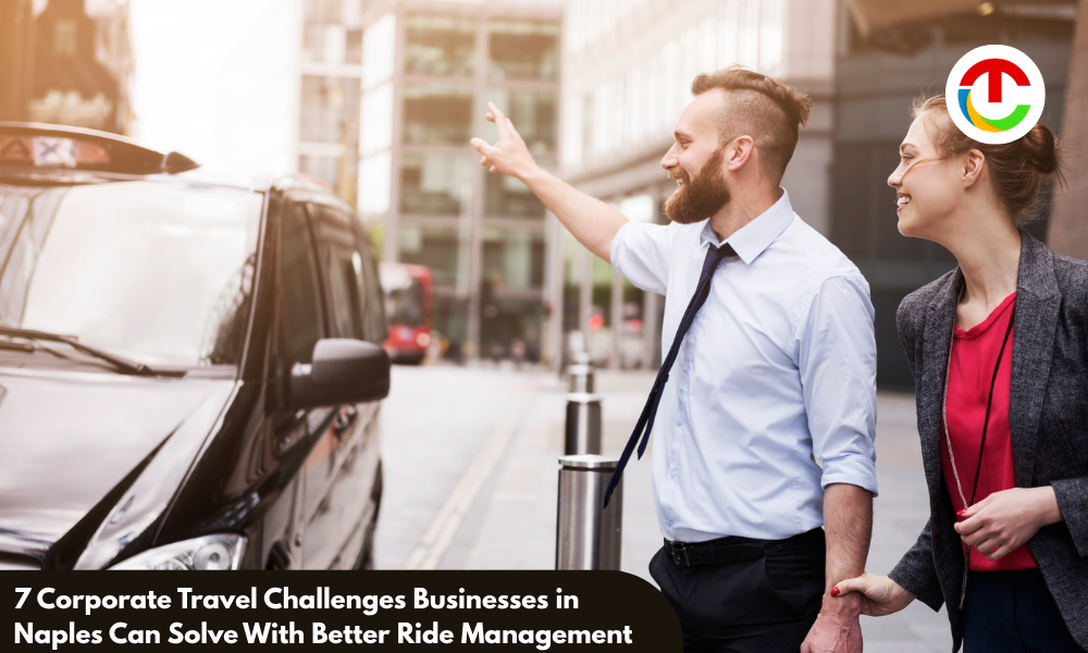 7 Corporate Travel Challenges Businesses in Naples Can Solve With Better Ride Management