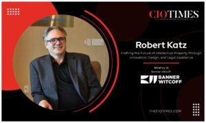 Robert Katz | Banner Witcoff | Crafting the Future of Intellectual Property Through Innovation, Design, & Legal Excellence | CIO Times Magazine