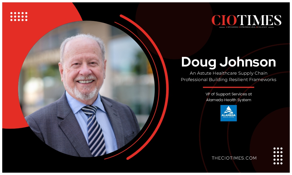 Doug Johnson | Alameda Health System | Astute Healthcare Supply Chain Professional Building Resilient Frameworks | CIO Times Magazine