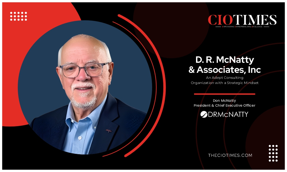 Don McNatty | D. R. McNatty & Associates, Inc | Adept Consulting Organization | CIO Times Magazine