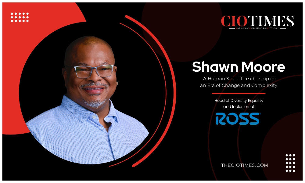 Shawn Moore | Ross Stores | Human Side of Leadership in an Era of Change & Complexity | CIO Times Magazine