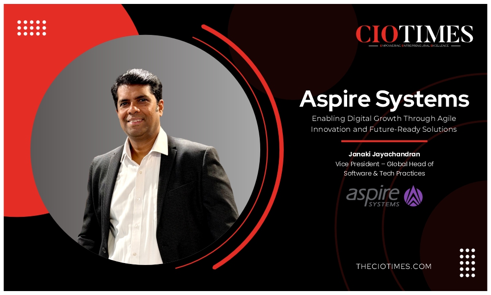 Aspire Systems | Janakiraman Jayachandran | Enabling Digital Growth with Agile Innovation & Future-Ready Solutions | CIO Times Magazine