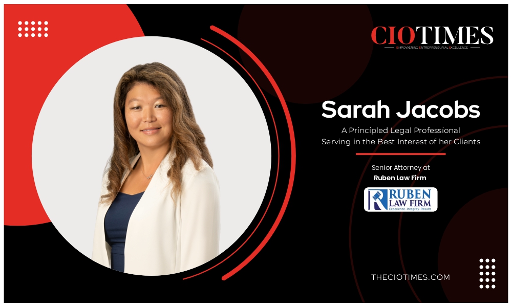 Sarah Jacobs | Ruben Law Firm | Principled Legal Professional Serving in the Best Interest of her Clients | CIO Times Magazine