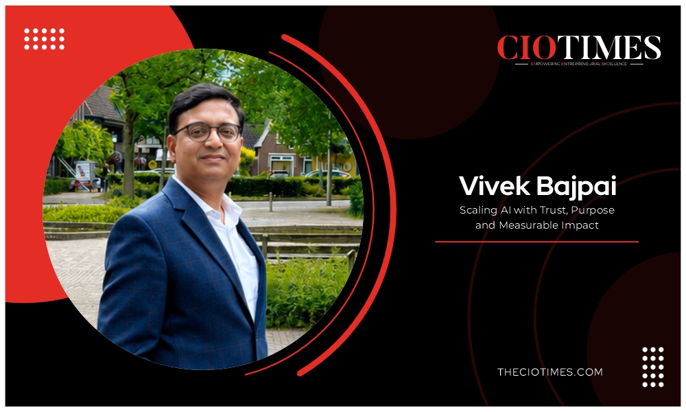 VIVEK BAJPAI : SCALING AI WITH TRUST, PURPOSE & MEASURABLE IMPACT | CIO Times Magazine