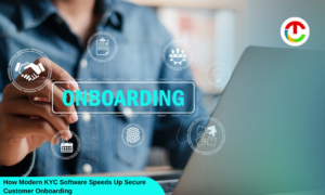 How Modern KYC Software Speeds Up Secure Customer Onboarding