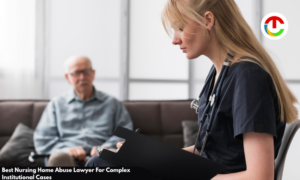 Cases of Nursing Home Abuse Lawyer For Institutional Cases | CIO Times Magazine