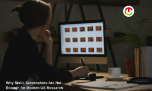 Static Screenshots Are Not Enough for Modern UX Research | CIO Times Magazine