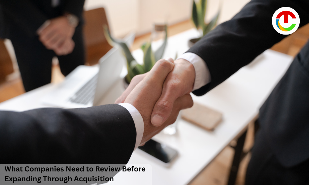 What Companies Need to Review Before Expanding Through Acquisition
