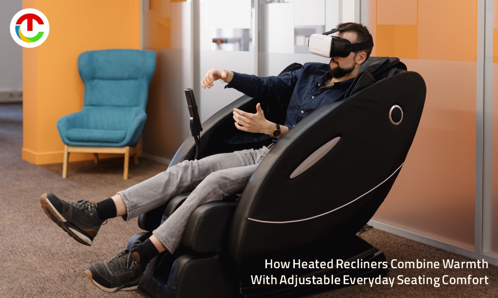 How Heated Recliners Combine Warmth With Adjustable ? | CIO Times Magazine