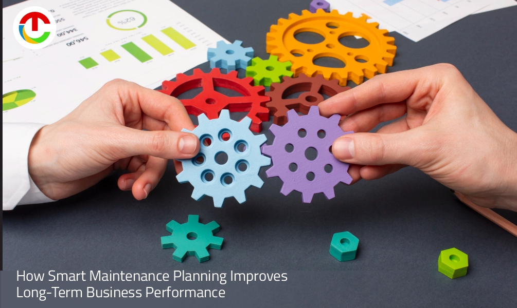 How Smart Maintenance Planning Improves Long-Term Business Performance