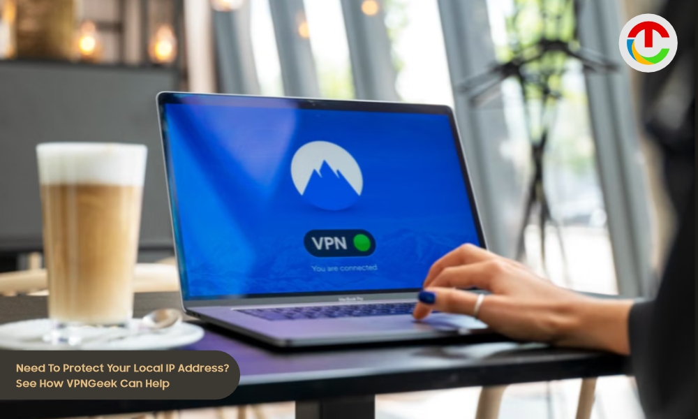 Need To Protect Your Local IP Address? VPNGeek Can Help | CIO Times Magazine
