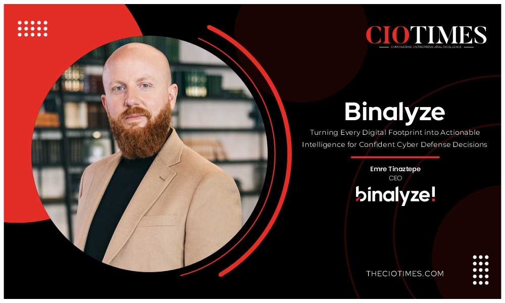 Binalyze | Emre Tinaztepe | Redefining investigation with clarity & answers revealing | CIO Times Magazine