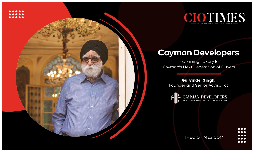 Gurvinder Singh | Cayman Developers | Luxury for Cayman’s Next Generation of Buyers | CIO Times Magazine