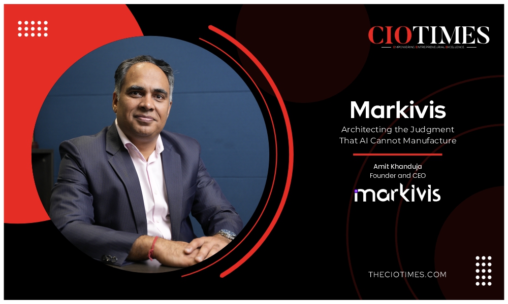 Amit Khanduja | Markivis | Architecting the Judgment That AI Cannot Manufacture | CIO Times Magazine