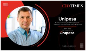 Pavel Laptev | Unipesa | Building Futures by Redefining Access to Opportunity Through Trusted Financial Solutions | CIO Times Magazine