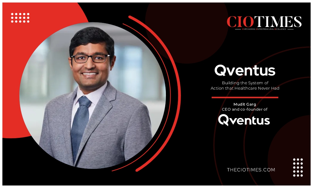 Mudit Garg | Qventus | Building the System of Action that Healthcare Never Had | CIO Times Magazine