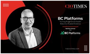 BC Platforms | Mukhtar Ahmed | Turning Fragmented Health Data Into Trusted Evidence | CIO Times Magazine